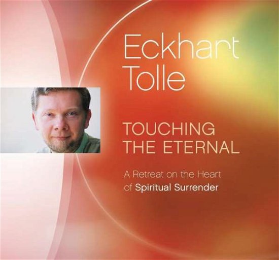 Cover for Eckhart Tolle · Touching the Eternal: A Retreat on the Heart of Spiritual Surrender (Lydbok (CD)) (2016)