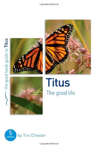 Cover for Tim Chester · Titus: The Good Life: 5 studies for individuals or groups - Good Book Guides (Paperback Book) (2014)