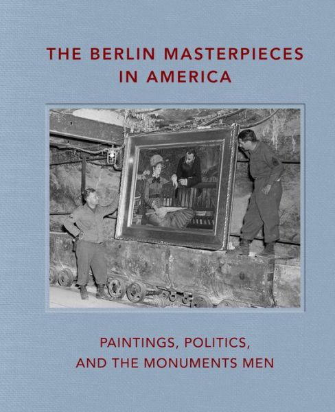 Cover for Peter J Bell · The Berlin Masterpieces in America: Paintings, Politics and the Monuments Men (Hardcover Book) (2020)