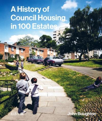 Cover for John Boughton · A History of Council Housing in 100 Estates (Hardcover Book) (2022)