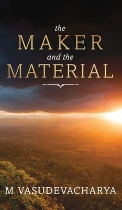 Cover for M Vasudevacharya · The Maker and the Material: God and the Material Cause (Hardcover Book) (2017)
