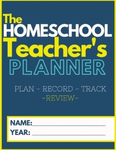 Cover for The Life Graduate Publishing Group · The Homeschool Teacher's Planner (Pocketbok) (2020)
