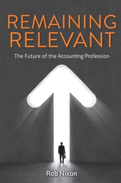 Cover for Nixon, Rob (University of Wisconsin-Madison) · Remaining Relevant - The future of the accounting profession (Paperback Book) (2015)