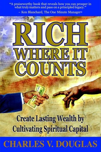 Rich Where It Counts - Charles Douglas - Books - Morgan James Publishing llc - 9781933596631 - July 1, 2006