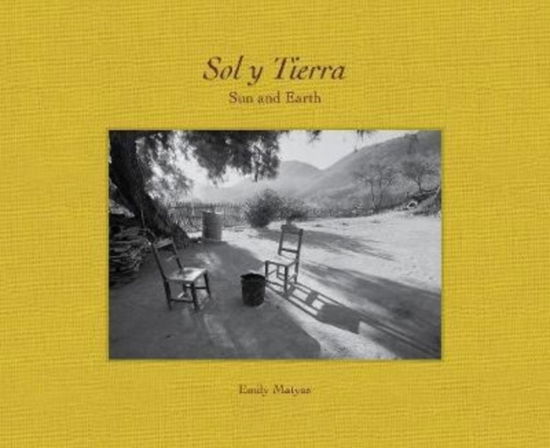 Cover for Emily Matyas · Sol Y Tierra/ Sun and Earth: Views Beyond the U.S.- Mexico Border, 1988-2018 (Paperback Book) (2019)