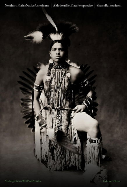 Cover for Shane Balkowitsch · Northern Plains Native Americans: A Modern Wet Plate Perspective (Hardcover Book) (2024)