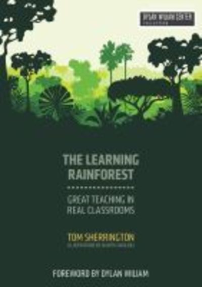 Cover for Tom Sherrington · The Learning Rainforest: Great Teaching in Real Classrooms (Paperback Book) (2019)