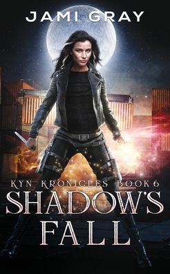 Cover for Jami Gray · Shadow's Fall : Kyn Kronicles Book 6 : 6 (Paperback Book) (2022)