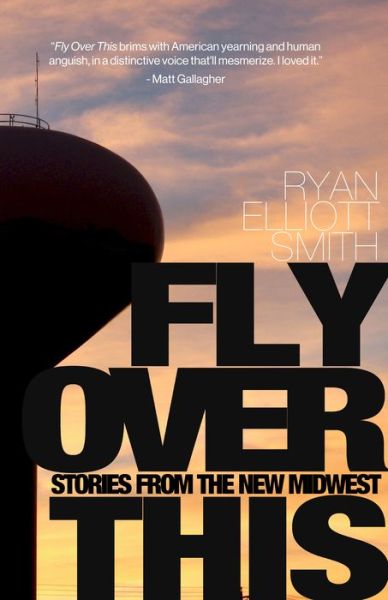 Cover for Ryan Elliott Smith · Fly Over This: Stories From the New Midwest (Paperback Book) (2022)