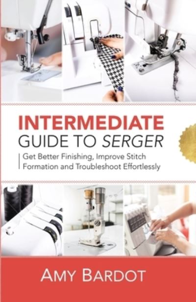 Intermediate Guide to Serger - Amy Bardot - Książki - CraftMills Publishing LLC - 9781951035631 - 14 grudnia 2020