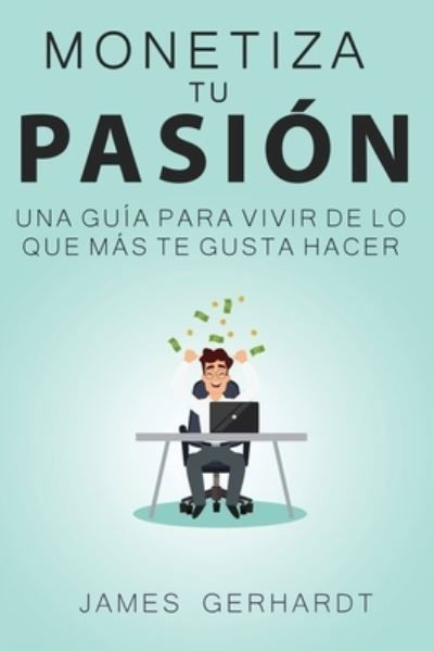 Cover for James Gerhardt · Monetiza tu pasion (Paperback Book) (2019)