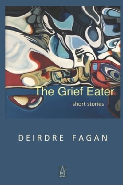 Cover for Deirdre Fagan · The Grief Eater : Short Stories (Paperback Book) (2020)