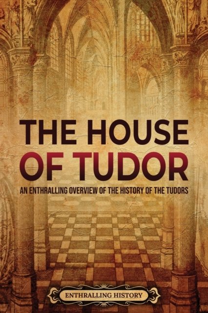 Cover for Enthralling History · The House of Tudor: An Enthralling Overview of the History of the Tudors - The Story of England (Paperback Book) (2022)