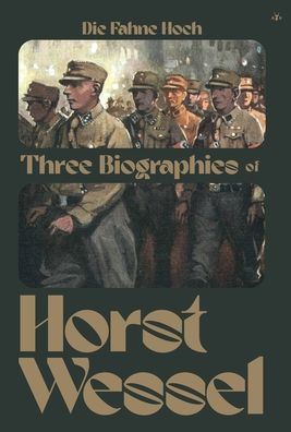 Cover for Erwin Reitmann · Die Fahne Hoch: Three Biographies of Horst Wessel (Hardcover Book) (2023)