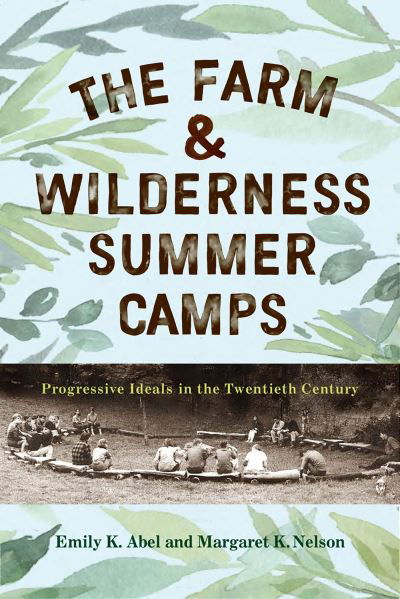 Cover for Emily K. Abel · The Farm &amp; Wilderness Summer Camps: Progressive Ideals in the Twentieth Century (Paperback Book) (2024)