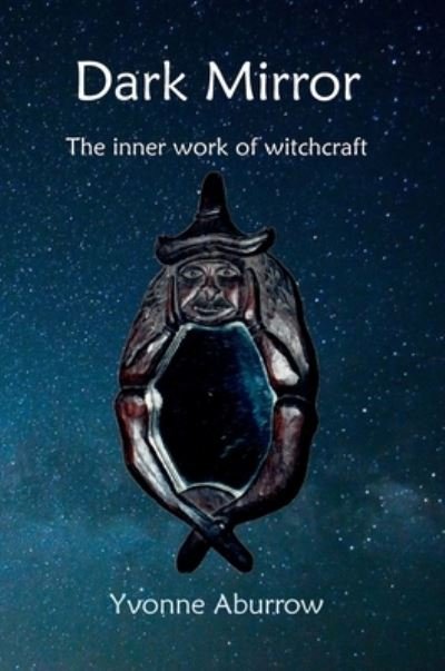 Cover for Yvonne Aburrow · Dark Mirror: The inner work of witchcraft (Gebundenes Buch) [2nd edition] (2020)