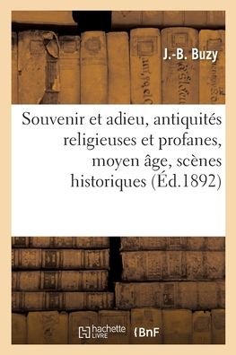 Cover for Buzy-J-B · Souvenir et adieu, antiquites religieuses et profanes, moyen age, scenes historiques et legendaires (Paperback Book) (2018)