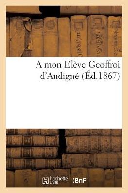 Cover for Félix Bodin · A mon Eleve Geoffroi d'Andigne (Paperback Book) (2018)