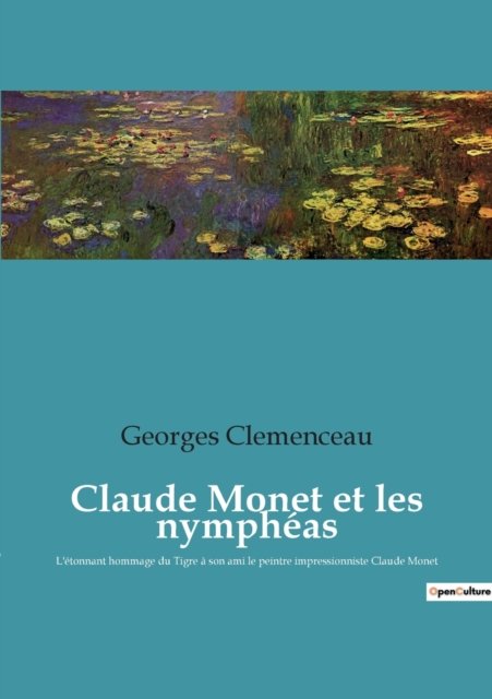 Cover for Georges Clemenceau · Claude Monet et les nympheas: L'etonnant hommage du Tigre a son ami le peintre impressionniste Claude Monet (Paperback Book) (2022)