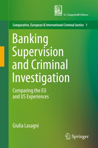 Cover for Giulia Lasagni · Banking Supervision and Criminal Investigation: Comparing the EU and US Experiences - Comparative, European and International Criminal Justice (Paperback Book) [2019 edition] (2020)