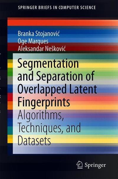 Cover for Stojanovic · Segmentation and Separation of Overlapped Latent Fingerprints (Book) [1st ed. 2019 edition] (2019)