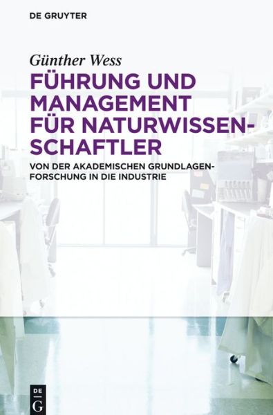 Cover for Geunther Wess · Fuhrung Und Management Fur Naturwissenschaftler: Von Der Akademischen Grundlagenforschung in Die Industrie (Paperback Book) [German edition] (2013)