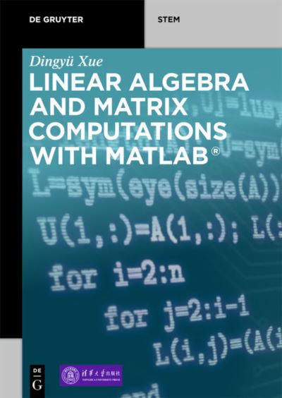 Cover for Dingyu Xue · Linear Algebra and Matrix Computations with MATLAB® - De Gruyter STEM (Paperback Book) (2020)