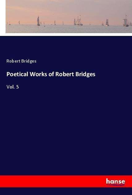 Poetical Works of Robert Bridge - Bridges - Livres -  - 9783337671631 - 