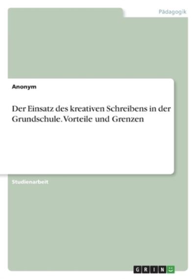 Der Einsatz des kreativen Schreibens in der Grundschule. Vorteile und Grenzen - Anonym - Kirjat - Grin Verlag - 9783346510631 - torstai 16. syyskuuta 2021