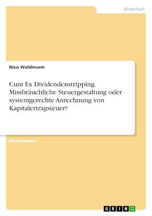 Cover for Nico Waldmann · Cum Ex Dividendenstripping. Missbrauchliche Steuergestaltung oder systemgerechte Anrechnung von Kapitalertragsteuer? (Paperback Book) (2022)