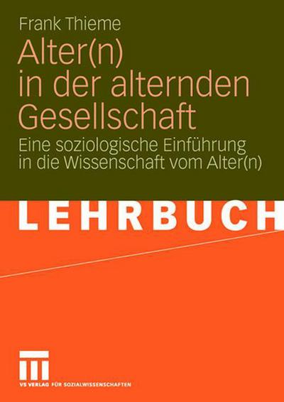 Cover for Frank Thieme · Alter (n) in Der Alternden Gesellschaft: Eine Soziologische Einfuhrung in Die Wissenschaft Vom Alter (n) (Paperback Book) [2008 edition] (2007)