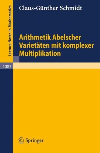 Cover for C -G Schmidt · Arithmetik Abelscher Varietaten Mit Komplexer Multiplikation - Lecture Notes in Mathematics (Pocketbok) [1984 edition] (1984)
