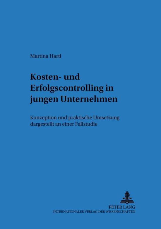 Cover for Martina Hartl · Kosten- Und Erfolgscontrolling in Jungen Unternehmen: Konzeption Und Praktische Umsetzung Dargestellt an Einer Fallstudie - Regensburger Beitraege Zur Betriebswirtschaftlichen Forschun (Paperback Book) [German edition] (2002)