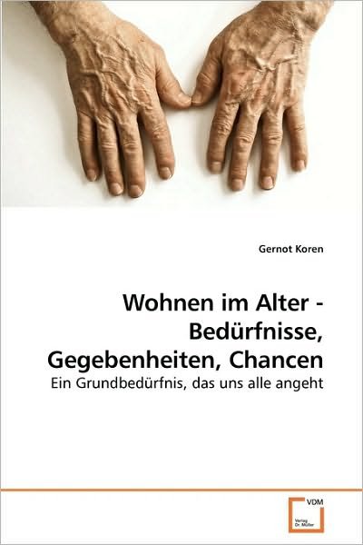 Cover for Gernot Koren · Wohnen Im Alter - Bedürfnisse, Gegebenheiten, Chancen: Ein Grundbedürfnis, Das Uns Alle Angeht (Paperback Book) [German edition] (2009)