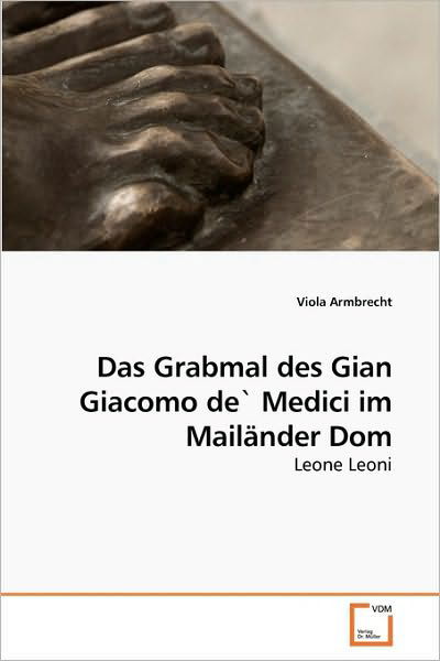 Cover for Viola Armbrecht · Das Grabmal Des Gian Giacomo De` Medici Im Mailänder Dom: Leone Leoni (Paperback Book) [German edition] (2010)