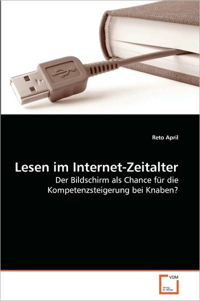 Cover for Reto April · Lesen Im Internet-zeitalter: Der Bildschirm Als Chance Für Die Kompetenzsteigerung Bei Knaben? (Paperback Bog) [German edition] (2010)