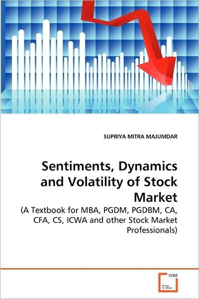 Cover for Supriya Mitra Majumdar · Sentiments, Dynamics and Volatility of Stock Market: a Textbook for Mba, Pgdm, Pgdbm, Ca, Cfa, Cs, Icwa and Other Stock Market Professionals (Paperback Book) (2010)