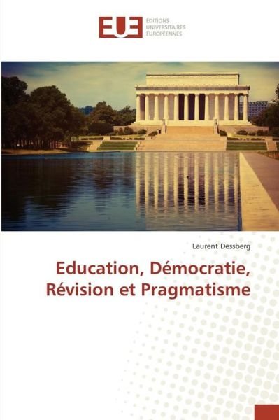 Cover for Dessberg Laurent · Education, Democratie, Revision et Pragmatisme (Paperback Book) (2016)