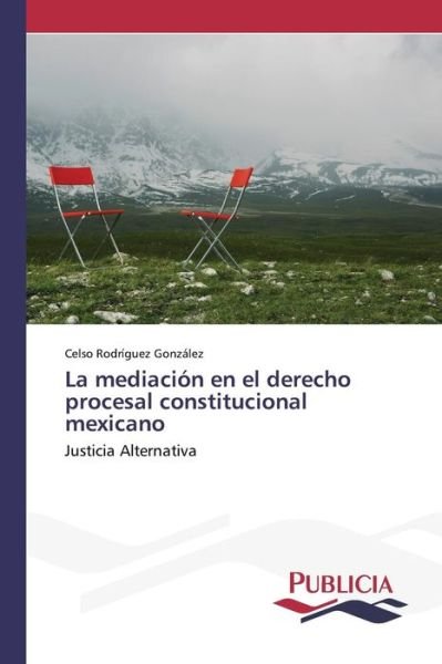Cover for Rodriguez Gonzalez Celso · La Mediacion en El Derecho Procesal Constitucional Mexicano (Paperback Book) (2015)