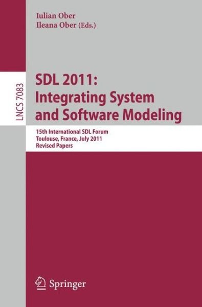 Cover for Iulian Ober · SDL 2011: Integrating System and Software Modeling: 15th International SDL Forum Toulouse, France, July 5-7, 2011. Revised Papers - Computer Communication Networks and Telecommunications (Pocketbok) (2011)
