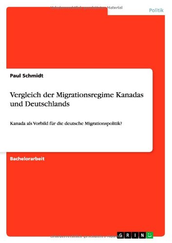 Vergleich der Migrationsregime Kanadas und Deutschlands: Kanada als Vorbild fur die deutsche Migrationspolitik? - Paul Schmidt - Książki - Grin Publishing - 9783656138631 - 24 lutego 2012