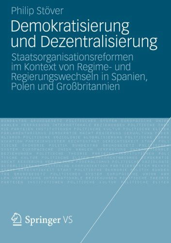Cover for Philip Stoever · Demokratisierung Und Dezentralisierung: Staatsorganisationsreformen Im Kontext Von Regime- Und Regierungswechseln in Spanien, Polen Und Grossbritannien (Paperback Book) [2012 edition] (2012)