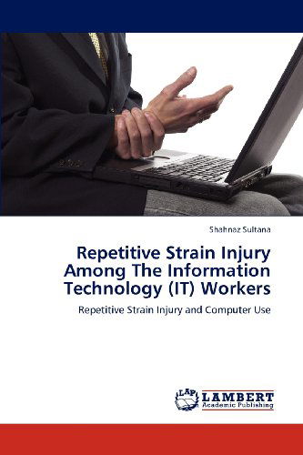 Cover for Shahnaz Sultana · Repetitive Strain Injury Among the Information Technology (It) Workers: Repetitive Strain Injury and Computer Use (Paperback Book) (2012)