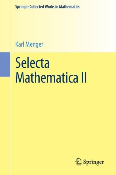 Selecta Mathematica II - Springer Collected Works in Mathematics - Karl Menger - Bøger - Springer Verlag GmbH - 9783709148631 - 16. december 2016