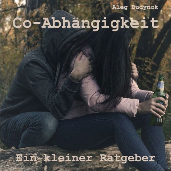 Co-Abhangigkeit Ein kleiner Ratgeber - Aleg Budynok - Books - Twentysix - 9783740712631 - March 28, 2022