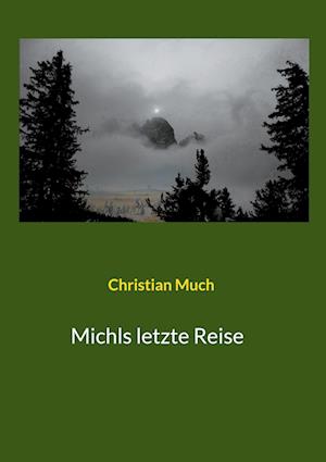 Cover for Christian Much · Michls letzte Reise (Hardcover Book) (2021)