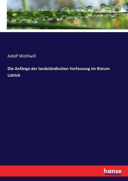 Die Anfänge der landständische - Wohlwill - Bücher -  - 9783743654631 - 13. Januar 2017