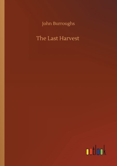 Cover for John Burroughs · The Last Harvest (Paperback Book) (2020)