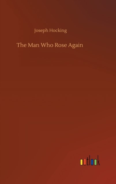 Cover for Joseph Hocking · The Man Who Rose Again (Hardcover Book) (2020)
