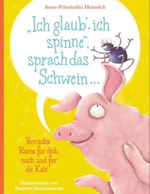 Cover for Anne-Friederike Heinrich · &quot;Ich glaub', ich spinne&quot;, sprach das Schwein ... (Book) (2022)